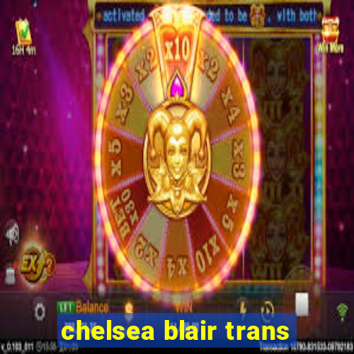 chelsea blair trans